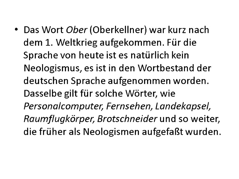 Das Wort Ober (Oberkellner) war kurz nach dem 1. Weltkrieg aufgekommen. Für die Sprache Das Wort Ober (Oberkellner) war kurz nach dem 1. Weltkrieg aufgekommen. Für die Sprache